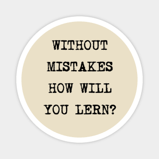 Without mistakes how will you lern? Magnet